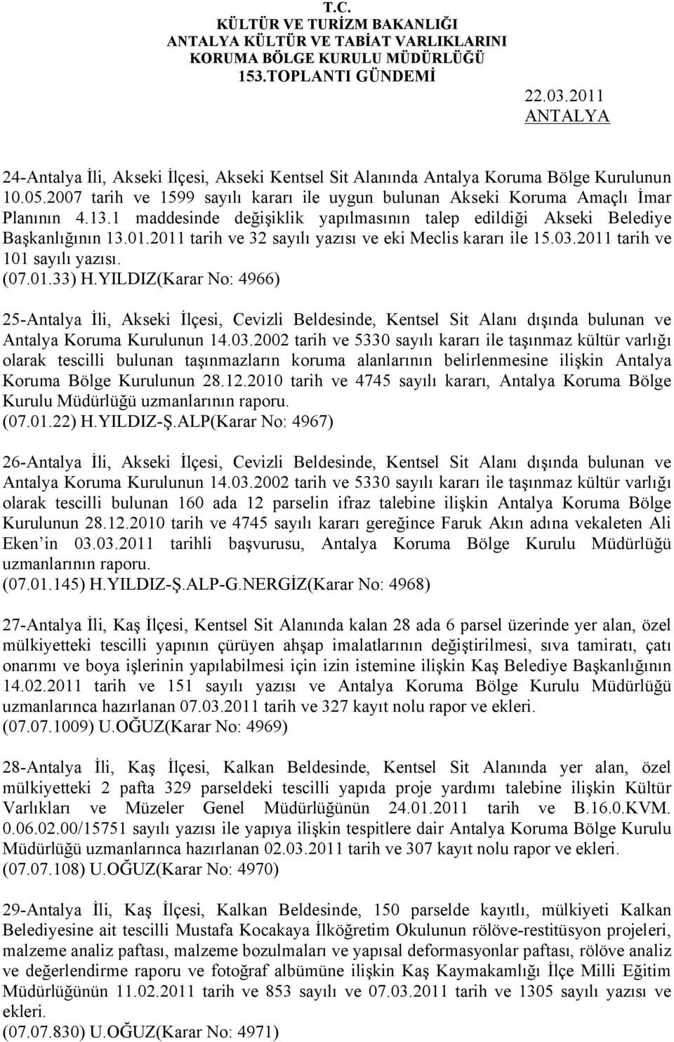 2011 tarih ve 32 sayılı yazısı ve eki Meclis kararı ile 15.03.2011 tarih ve 101 sayılı yazısı. (07.01.33) H.