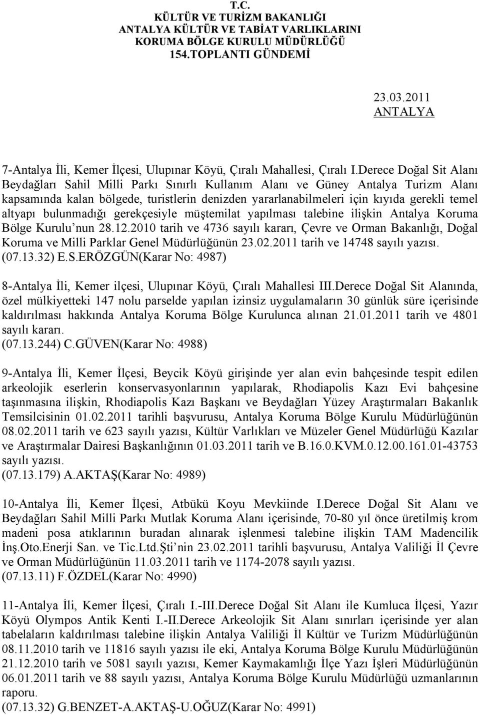 altyapı bulunmadığı gerekçesiyle müştemilat yapılması talebine ilişkin Antalya Koruma Bölge Kurulu nun 28.12.