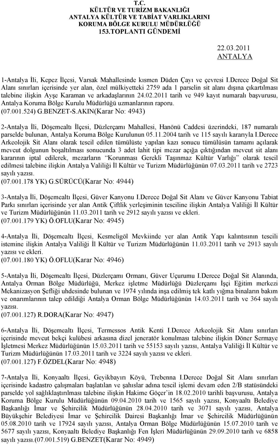 2011 tarih ve 949 kayıt numaralı başvurusu, Antalya Koruma Bölge Kurulu Müdürlüğü uzmanlarının raporu. (07.001.524) G.BENZET-S.