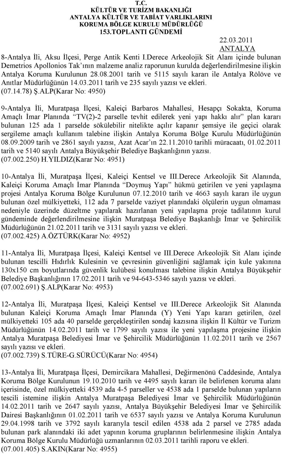 2001 tarih ve 5115 sayılı kararı ile Antalya Rölöve ve Anıtlar Müdürlüğünün 14.03.2011 tarih ve 235 sayılı yazısı ve ekleri. (07.14.78) Ş.