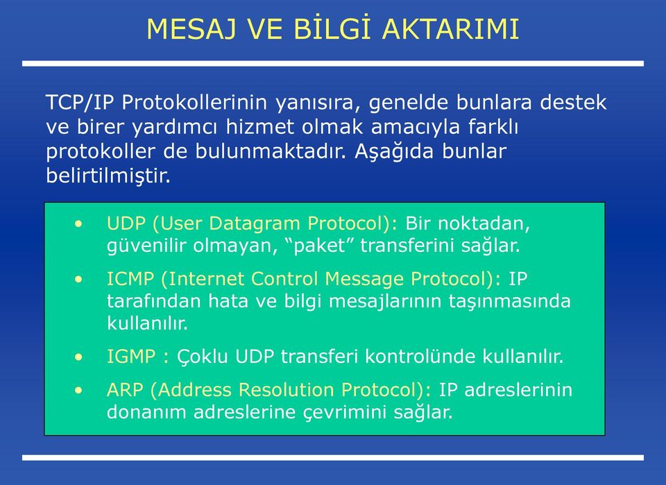 UDP (User Datagram Protocol): Bir noktadan, güvenilir olmayan, paket transferini sağlar.