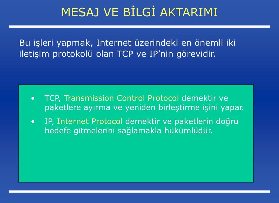 TCP, Transmission Control Protocol demektir ve paketlere ayırma ve yeniden