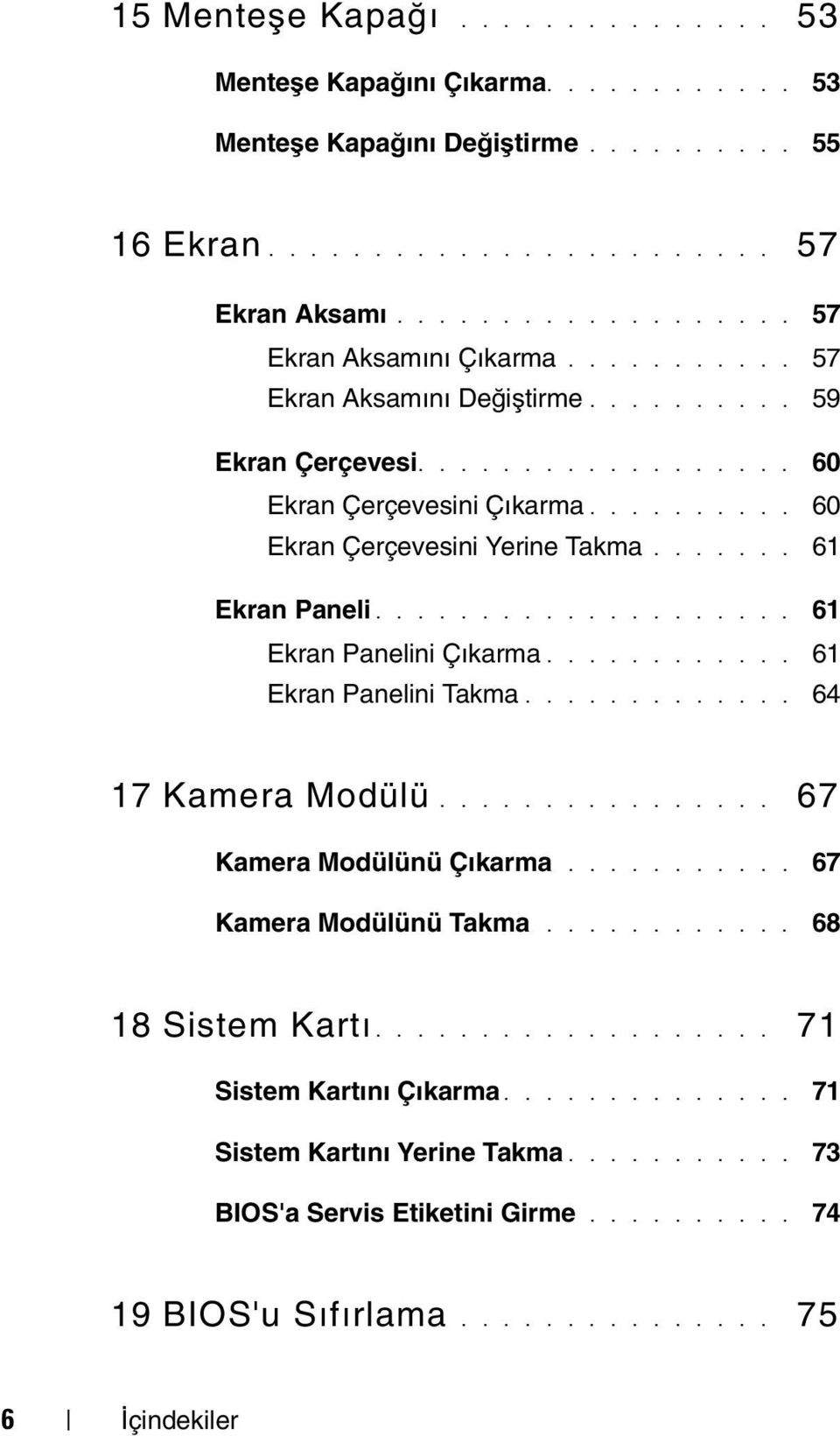 ................... 61 Ekran Panelini Çıkarma............ 61 Ekran Panelini Takma............. 64 17 Kamera Modülü................ 67 Kamera Modülünü Çıkarma........... 67 Kamera Modülünü Takma.