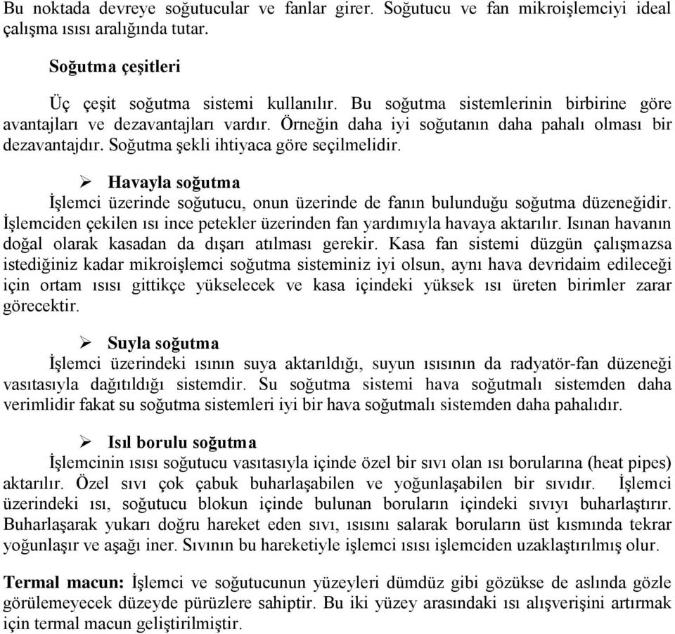 Havayla soğutma ĠĢlemci üzerinde soğutucu, onun üzerinde de fanın bulunduğu soğutma düzeneğidir. ĠĢlemciden çekilen ısı ince petekler üzerinden fan yardımıyla havaya aktarılır.