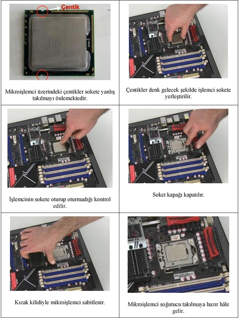 ĠĢlemcinin sokete oturup oturmadığı kontrol edilir. Soket kapağı kapatılır.