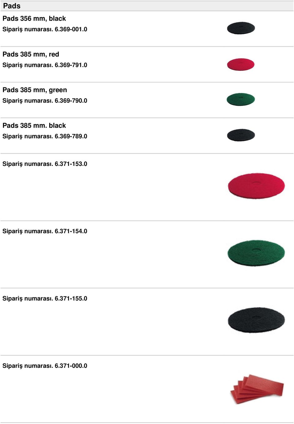 0 Pads 385 mm, green Sipariş numarası. 6.369-790.0 Pads 385 mm. black Sipariş numarası.