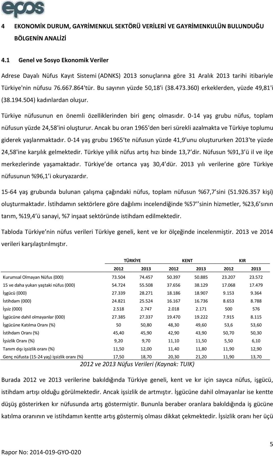 360) erkeklerden, yüzde 49,81'i (38.194.504) kadınlardan oluşur. Türkiye nüfusunun en önemli özelliklerinden biri genç olmasıdır. 0-14 yaş grubu nüfus, toplam nüfusun yüzde 24,58'ini oluşturur.