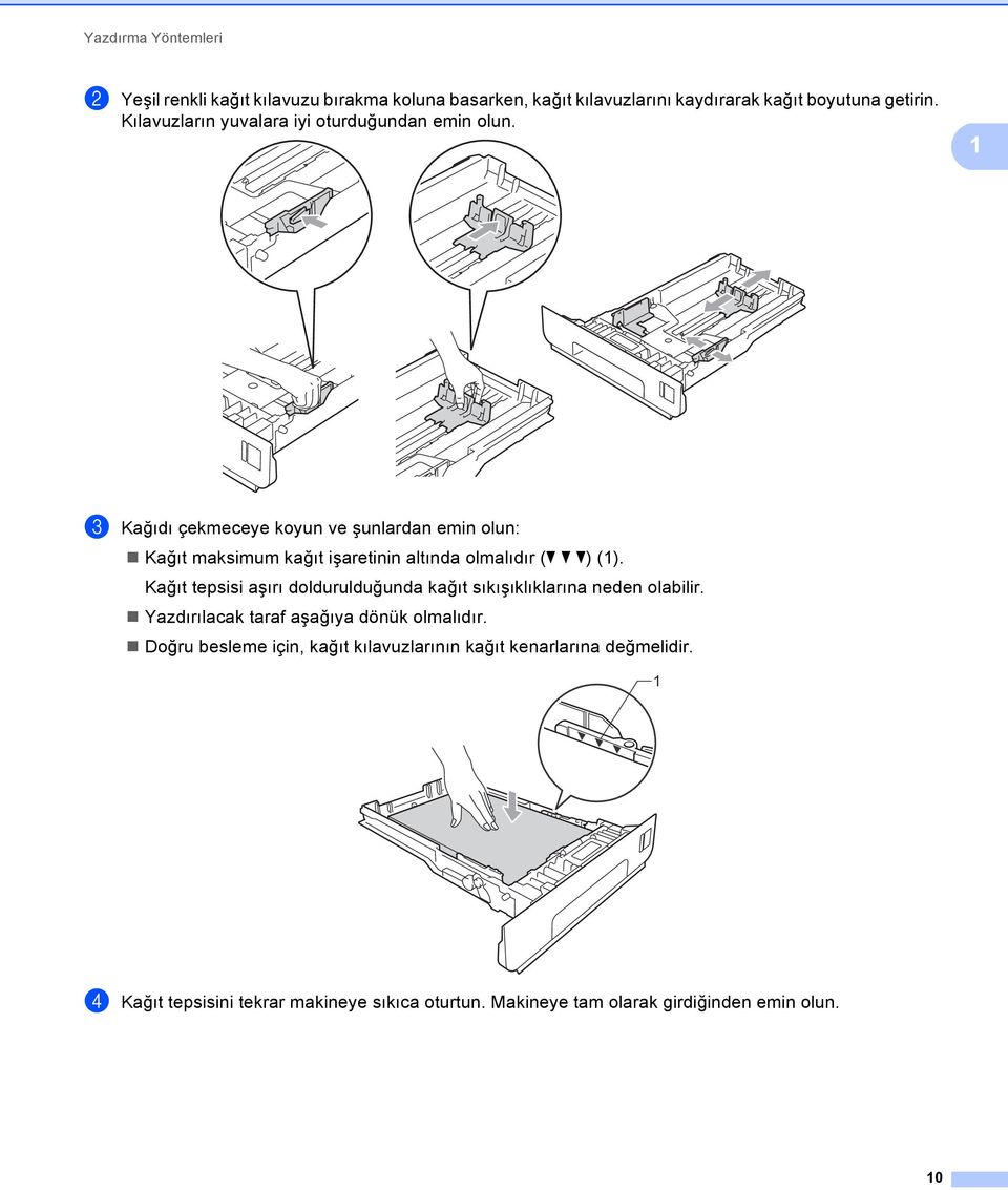 1 c Kağıdı çekmeceye koyun ve şunlardan emin olun: Kağıt maksimum kağıt işaretinin altında olmalıdır (b bb) (1).