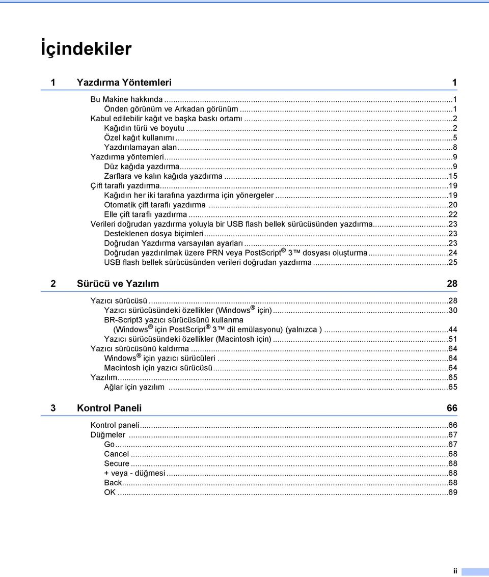 ..19 Otomatik çift taraflı yazdırma...20 Elle çift taraflı yazdırma...22 Verileri doğrudan yazdırma yoluyla bir USB flash bellek sürücüsünden yazdırma...23 Desteklenen dosya biçimleri.