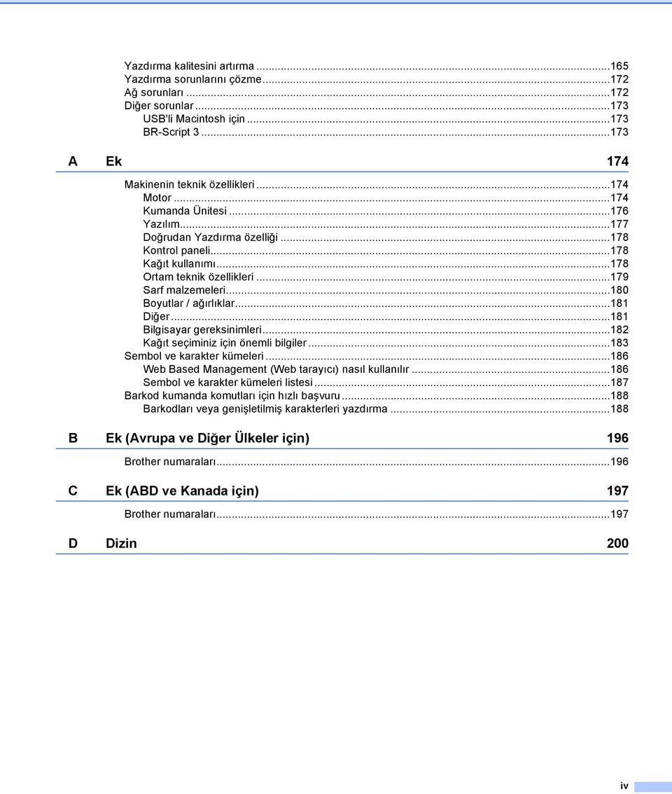 ..180 Boyutlar / ağırlıklar...181 Diğer...181 Bilgisayar gereksinimleri...182 Kağıt seçiminiz için önemli bilgiler...183 Sembol ve karakter kümeleri.