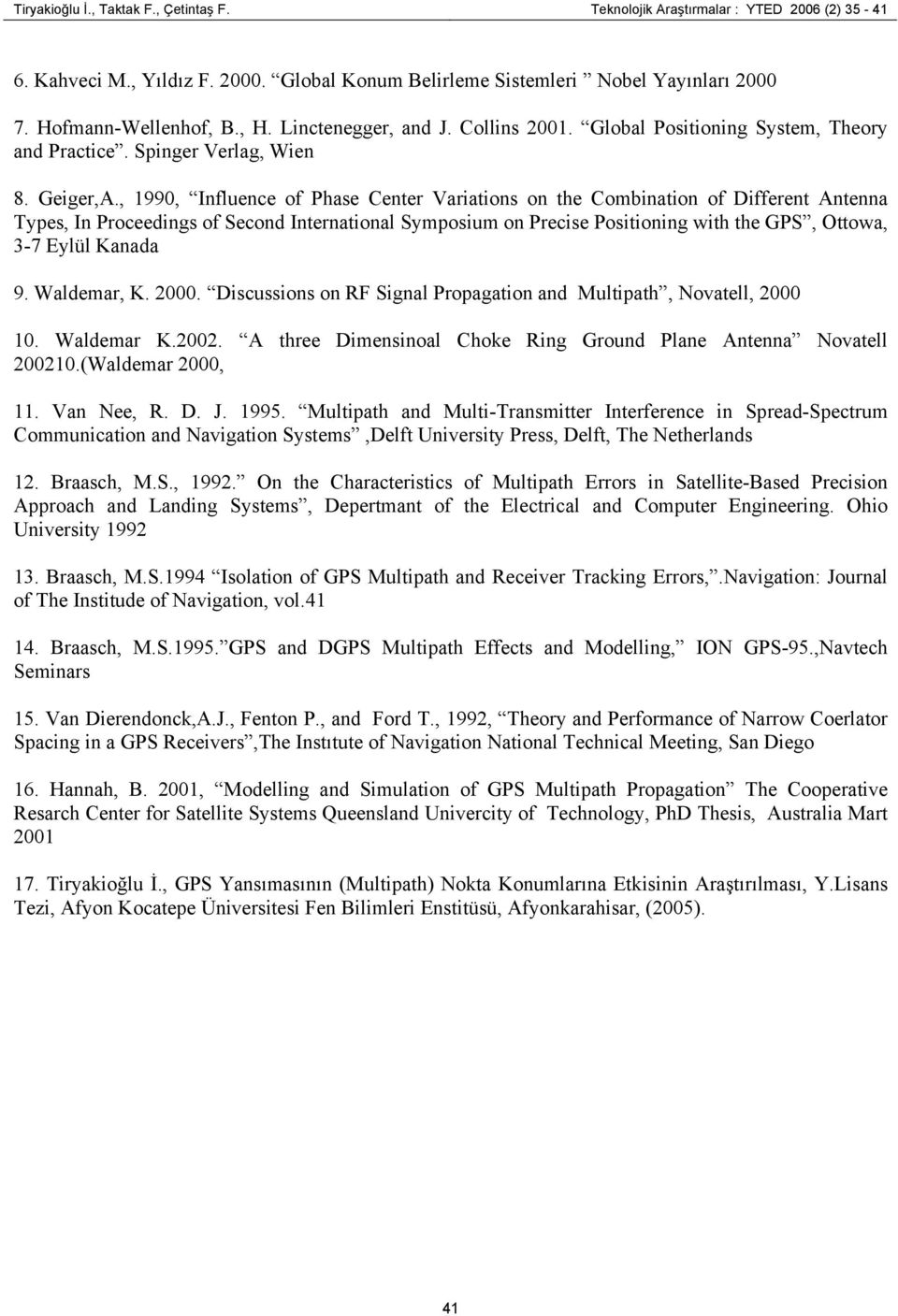 , 1990, Influence of Phase Center Variations on the Combination of Different Antenna Types, In Proceedings of Second International Symposium on Precise Positioning with the GPS, Ottowa, 3-7 Eylül