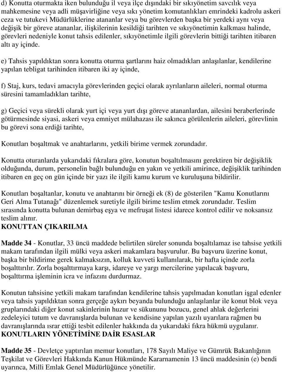 tahsis edilenler, sıkıyönetimle ilgili görevlerin bittiği tarihten itibaren altı ay içinde.