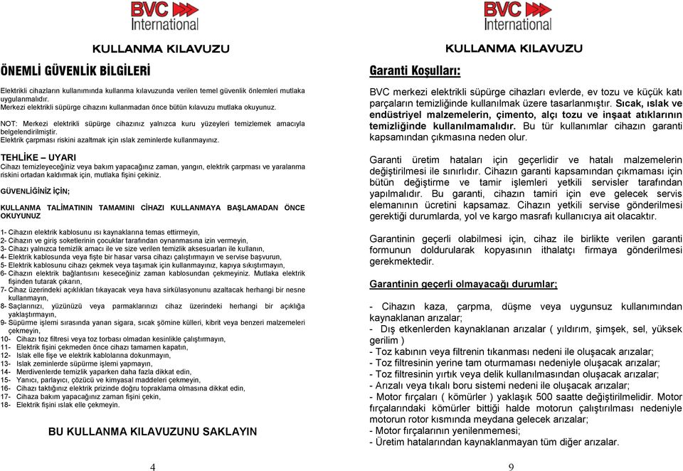 Elektrik çarpması riskini azaltmak için ıslak zeminlerde kullanmayınız.