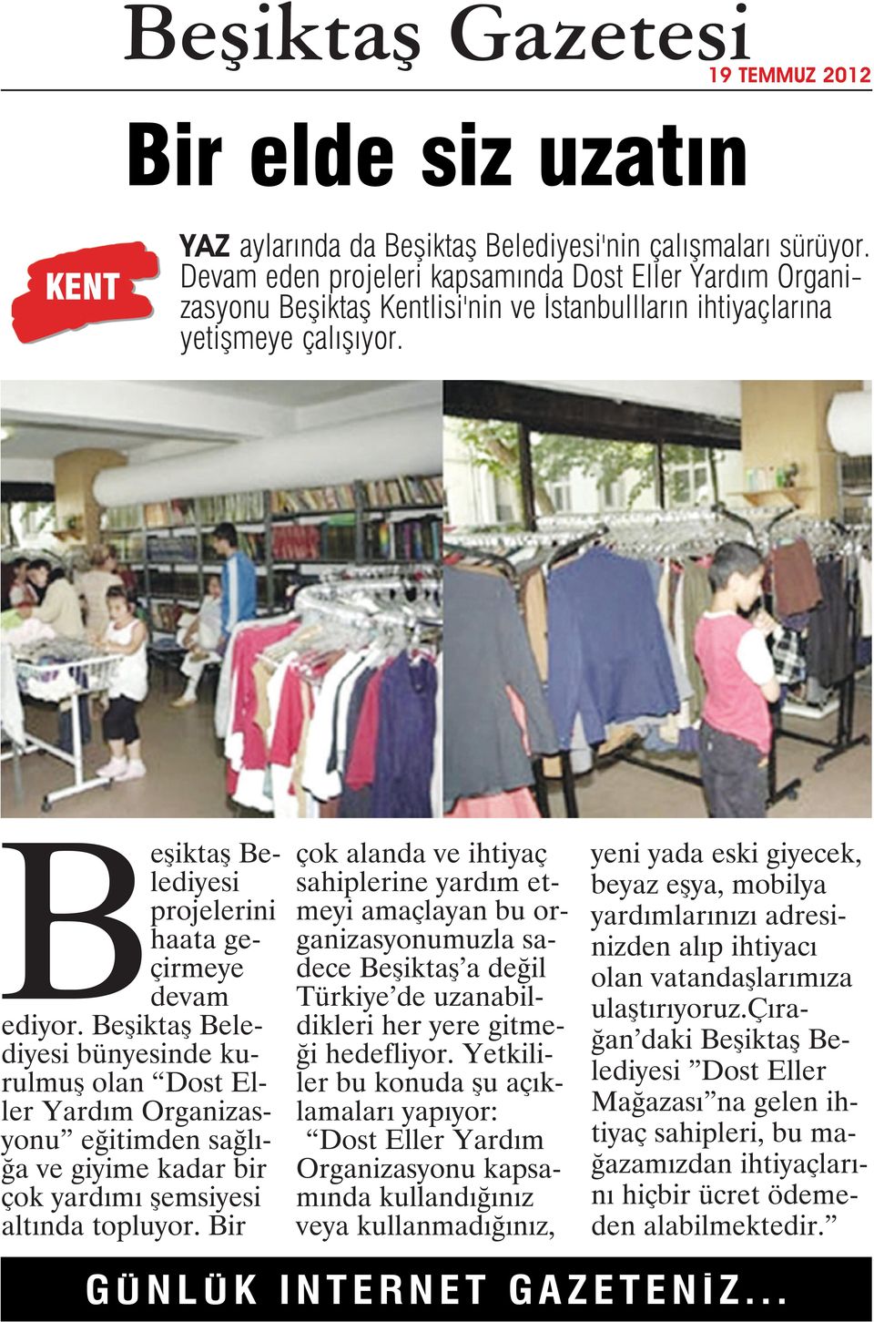 Beşiktaş Belediyesi bünyesinde kurulmuş olan Dost Eller Yardım Organizasyonu eğitimden sağlığa ve giyime kadar bir çok yardımı şemsiyesi altında topluyor.