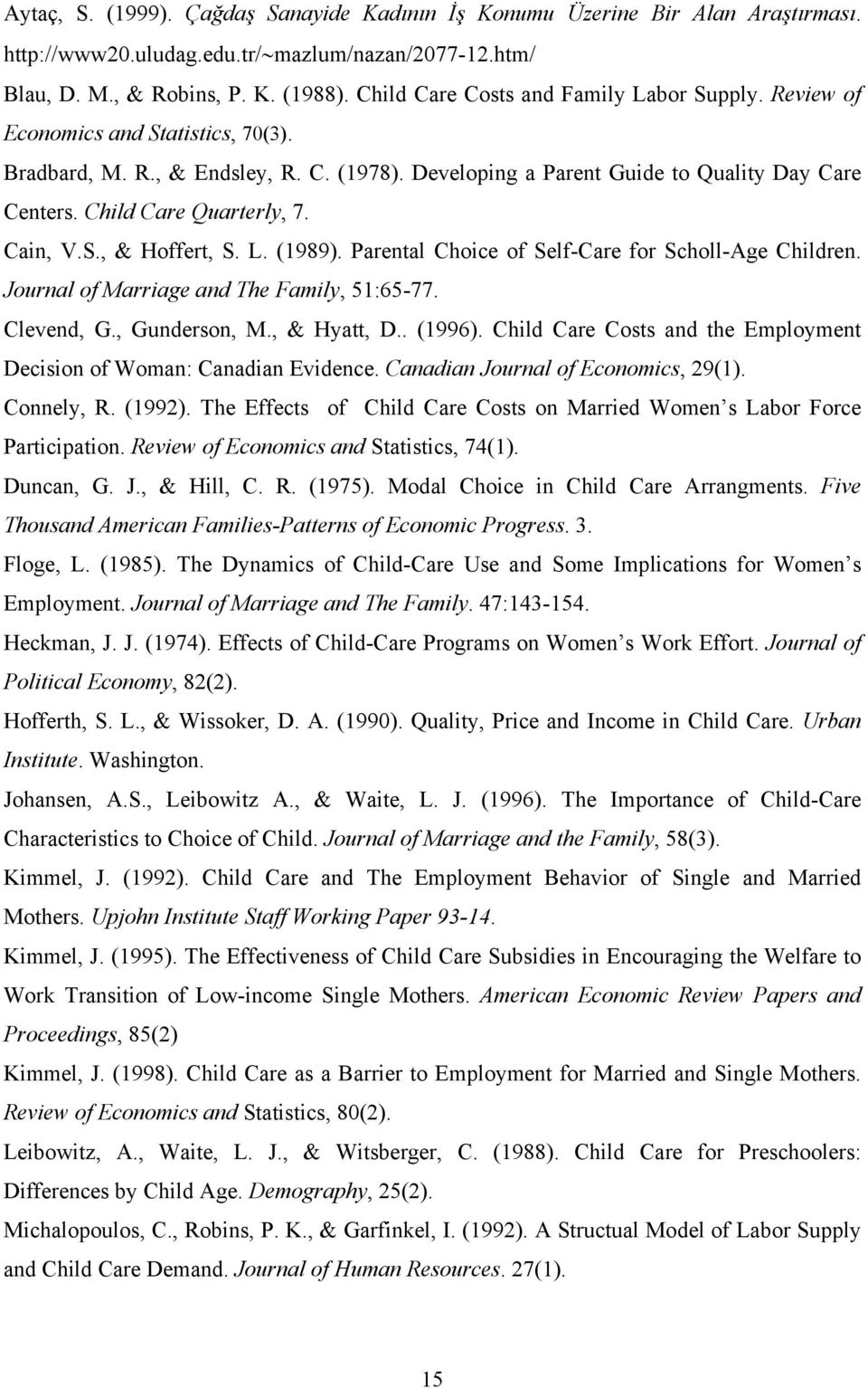 Child Care Quarterly, 7. Cain, V.S., & Hoffert, S. L. (1989). Parental Choice of Self-Care for Scholl-Age Children. Journal of Marriage and The Family, 51:65-77. Clevend, G., Gunderson, M.
