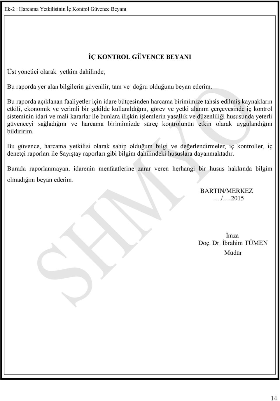 kontrol sisteminin idari ve mali kararlar ile bunlara ilişkin işlemlerin yasallık ve düzenliliği hususunda yeterli güvenceyi sağladığını ve harcama birimimizde süreç kontrolünün etkin olarak