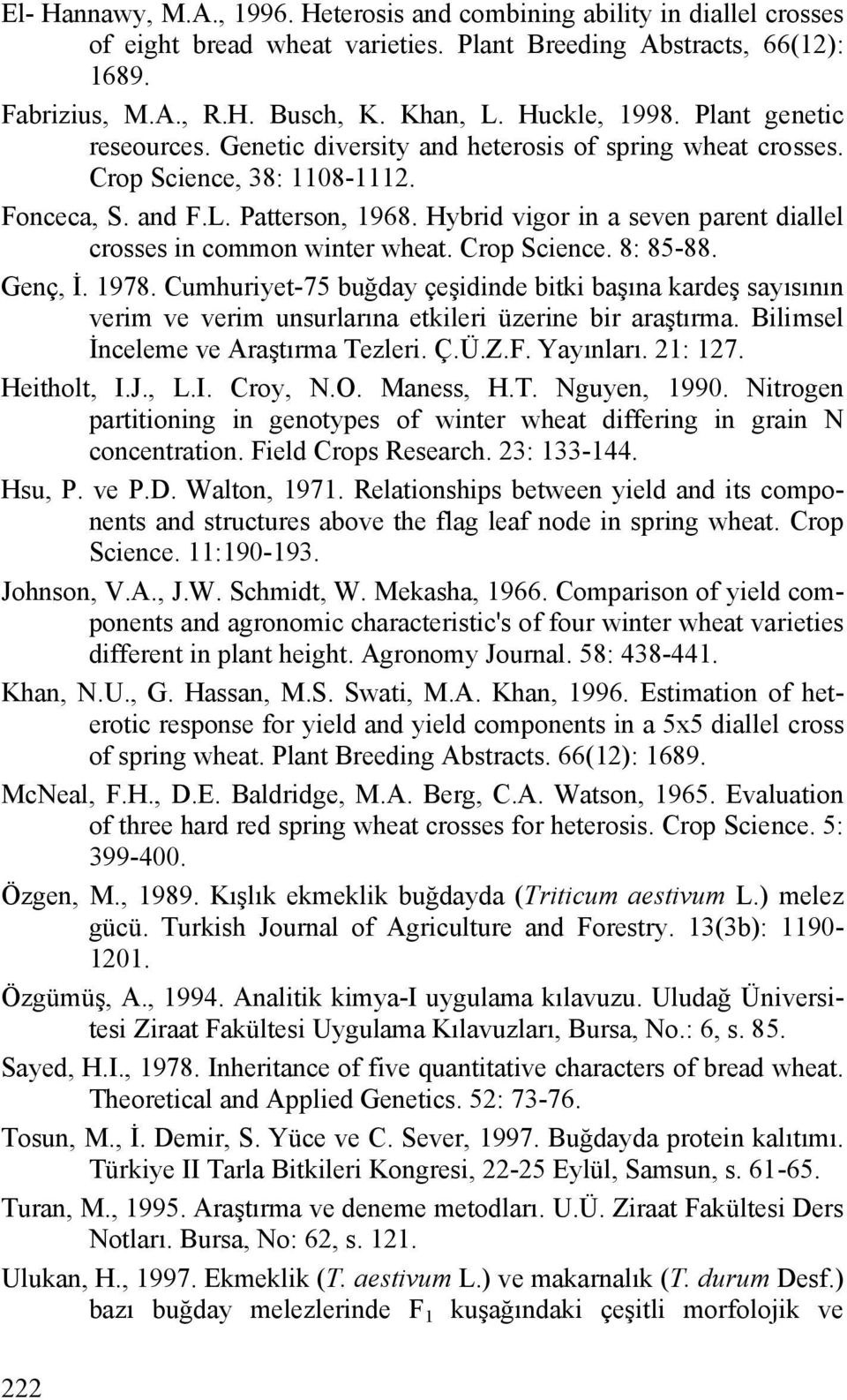 Hybrid vigor in a seven parent diallel crosses in common winter wheat. Crop Science. 8: 85-88. Genç, İ. 1978.