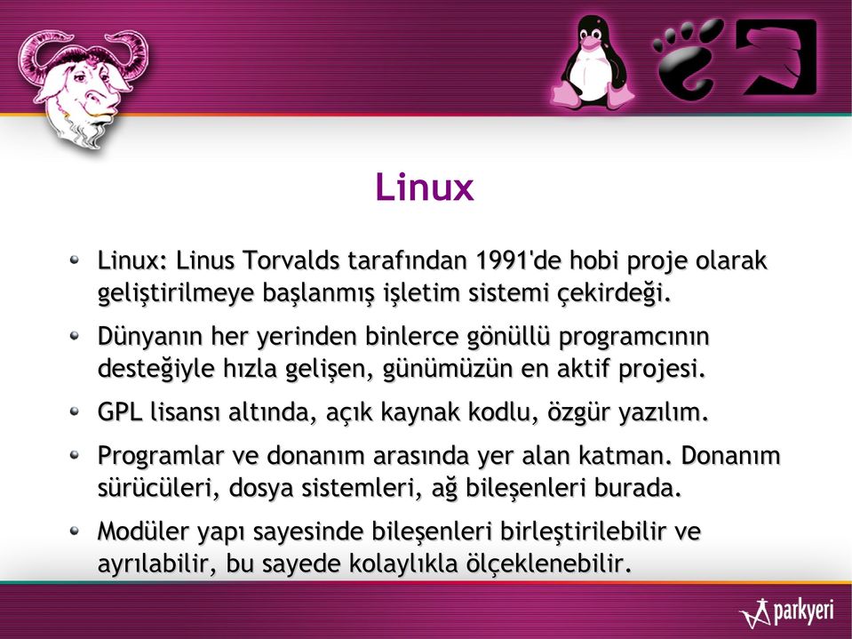 GPL lisansı altında, açık kaynak kodlu, özgür yazılım. Programlar ve donanım arasında yer alan katman.