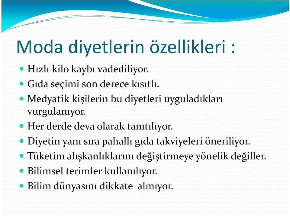 Her derde deva olarak tanıtılıyor. Diyetin yanı sıra pahallı gıda takviyeleri öneriliyor.