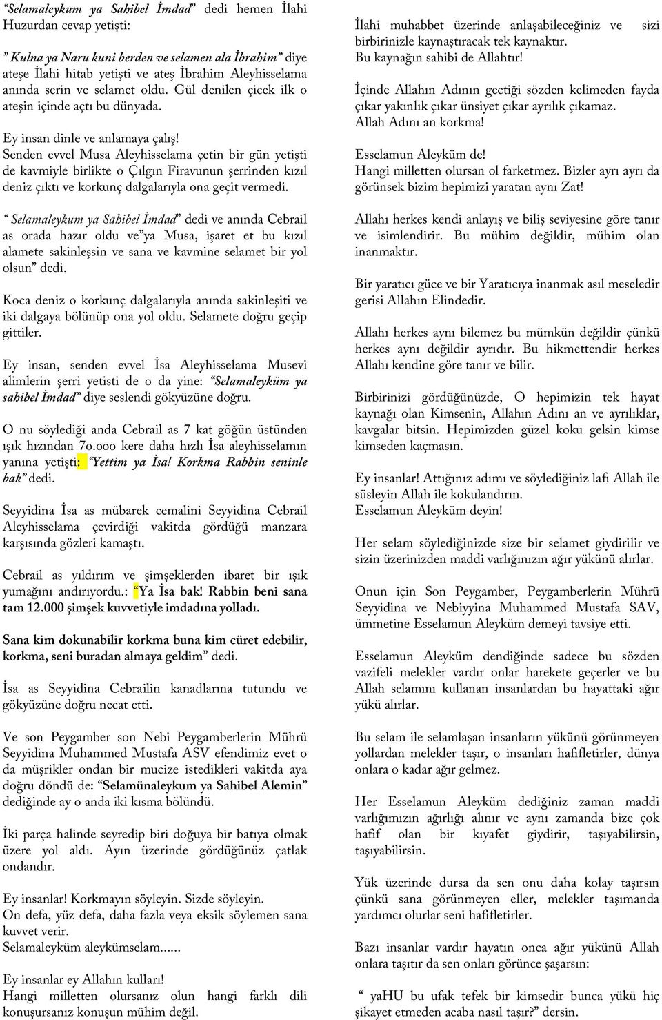 Senden evvel Musa Aleyhisselama çetin bir gün yetişti de kavmiyle birlikte o Çılgın Firavunun şerrinden kızıl deniz çıktı ve korkunç dalgalarıyla ona geçit vermedi.