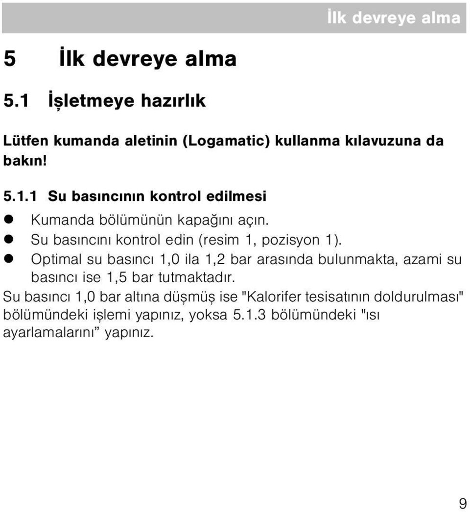 z Optimal su basýncý,0 ila,2 bar arasýnda bulunmakta, azami su basýncý ise,5 bar tutmaktadýr.