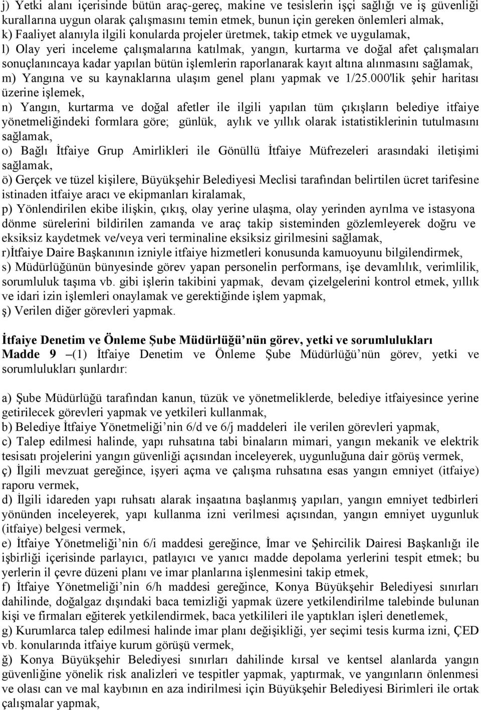 işlemlerin raporlanarak kayıt altına alınmasını sağlamak, m) Yangına ve su kaynaklarına ulaşım genel planı yapmak ve 1/25.