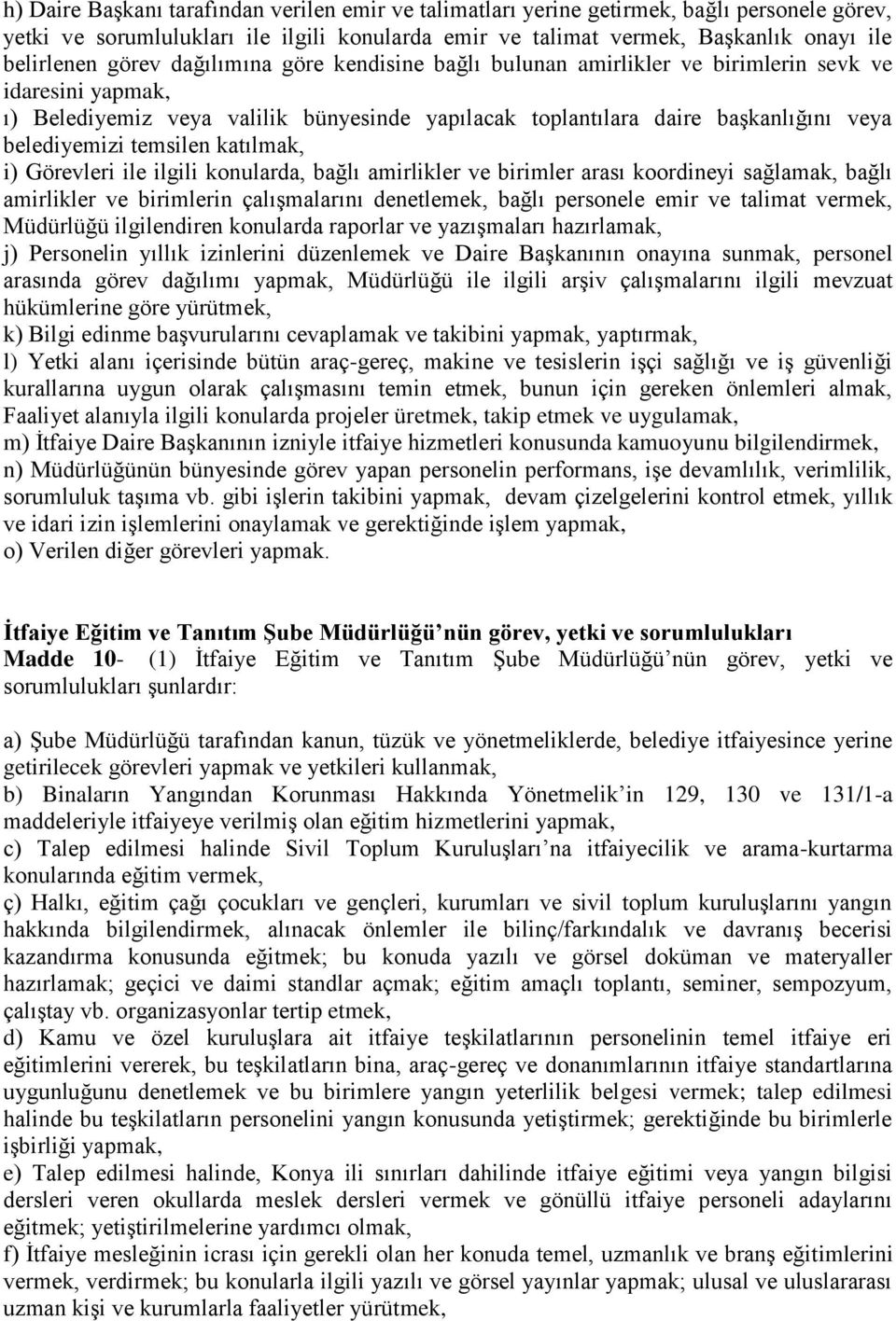 temsilen katılmak, i) Görevleri ile ilgili konularda, bağlı amirlikler ve birimler arası koordineyi sağlamak, bağlı amirlikler ve birimlerin çalışmalarını denetlemek, bağlı personele emir ve talimat