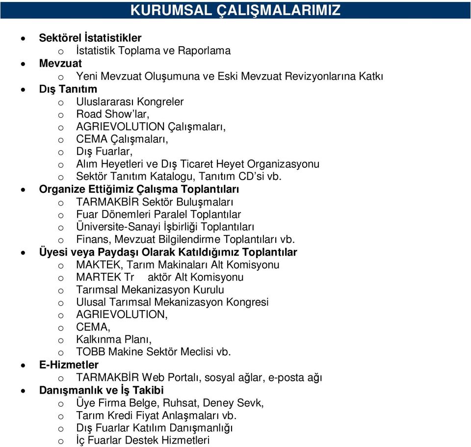 Organize Ettiimiz Çalma Toplantlar o TARMAKBR Sektör Bulumalar o Fuar Dönemleri Paralel Toplantlar o Üniversite-Sanayi birlii Toplantlar o Finans, Mevzuat Bilgilendirme Toplantlar vb.