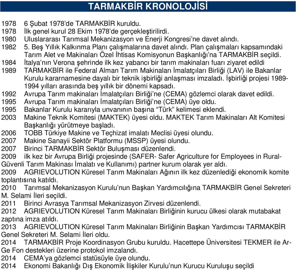 1984 talya nn Verona ehrinde ilk kez yabanc bir tarm makinalar fuar ziyaret edildi 1989 TARMAKBR ile Federal Alman Tarm Makinalarmalatçlar Birlii (LAV) ile Bakanlar Kurulu kararnamesine dayal bir