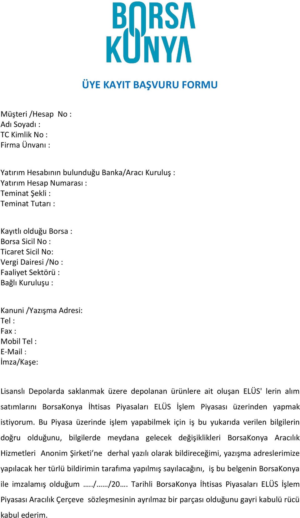 Depolarda saklanmak üzere depolanan ürünlere ait oluşan ELÜS' lerin alım satımlarını BorsaKonya İhtisas Piyasaları ELÜS İşlem Piyasası üzerinden yapmak istiyorum.