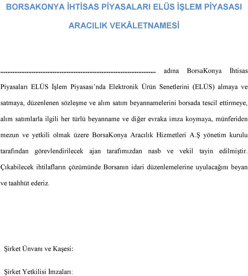 beyannamelerini borsada tescil ettirmeye, alım satımlarla ilgili her türlü beyanname ve diğer evraka imza koymaya, münferiden mezun ve yetkili olmak üzere BorsaKonya