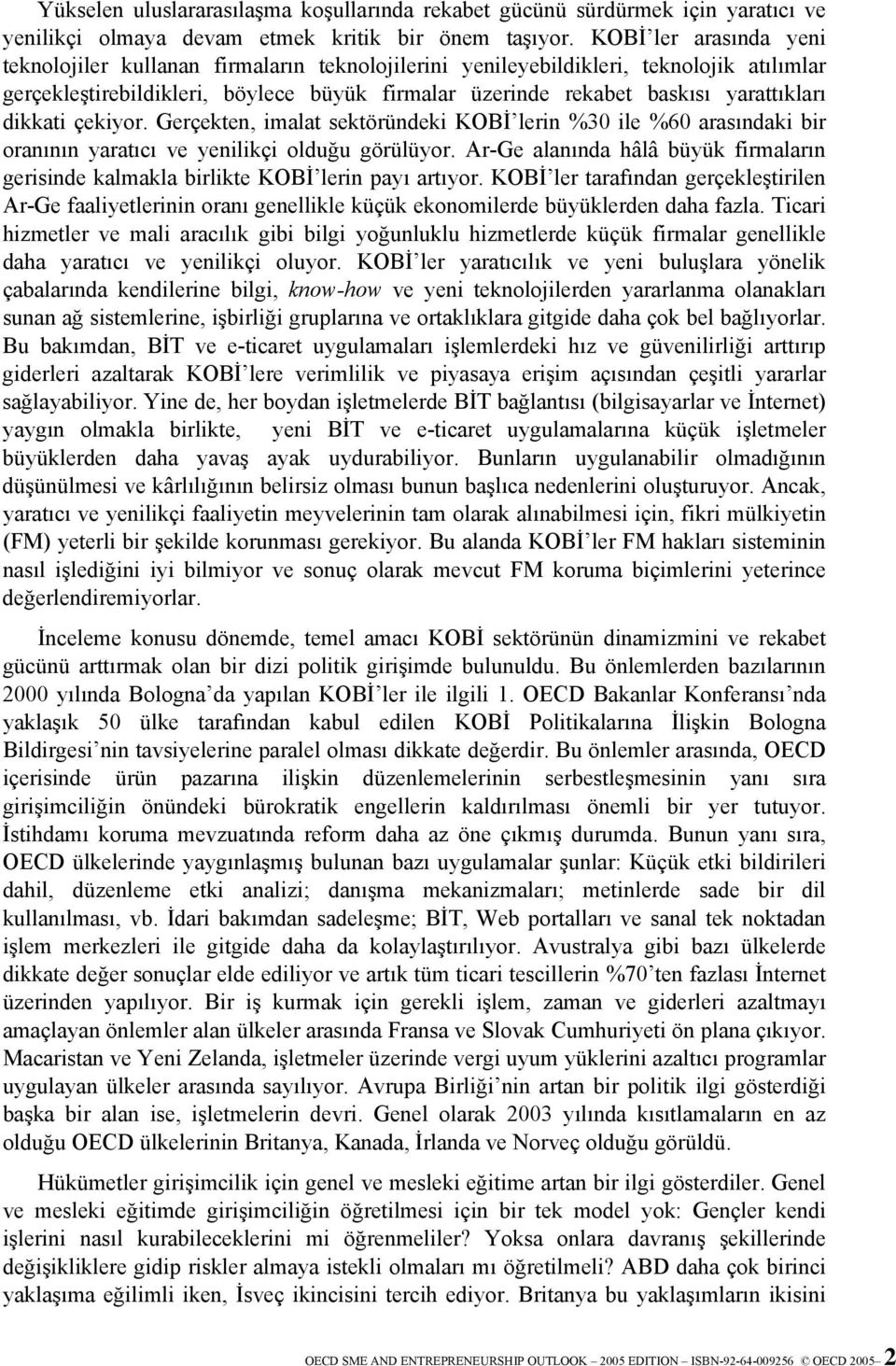 dikkati çekiyor. Gerçekten, imalat sektöründeki KOBİ lerin %30 ile %60 arasındaki bir oranının yaratıcı ve yenilikçi olduğu görülüyor.