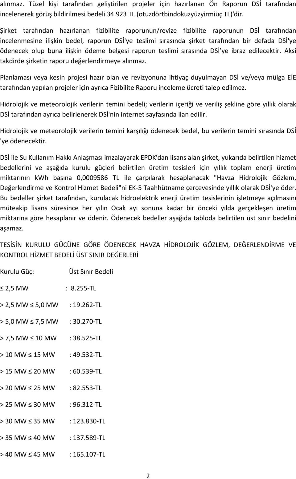 olup buna ilişkin ödeme belgesi raporun teslimi sırasında DSİ ye ibraz edilecektir. Aksi takdirde şirketin raporu değerlendirmeye alınmaz.