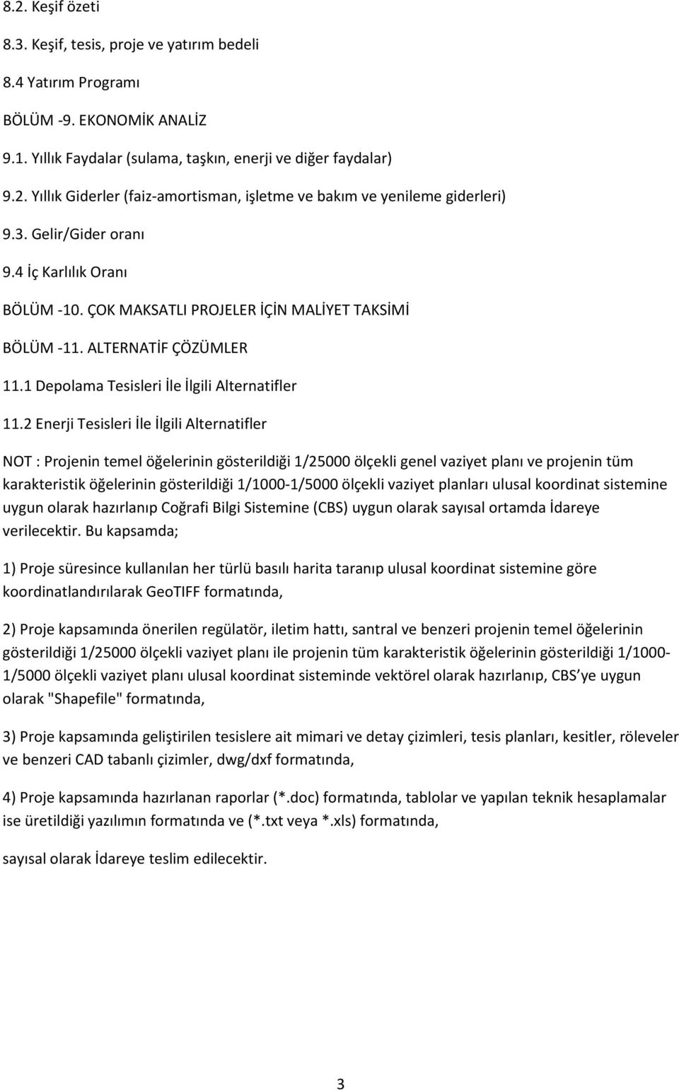 2 Enerji Tesisleri İle İlgili Alternatifler NOT : Projenin temel öğelerinin gösterildiği 1/25000 ölçekli genel vaziyet planı ve projenin tüm karakteristik öğelerinin gösterildiği 1/1000-1/5000