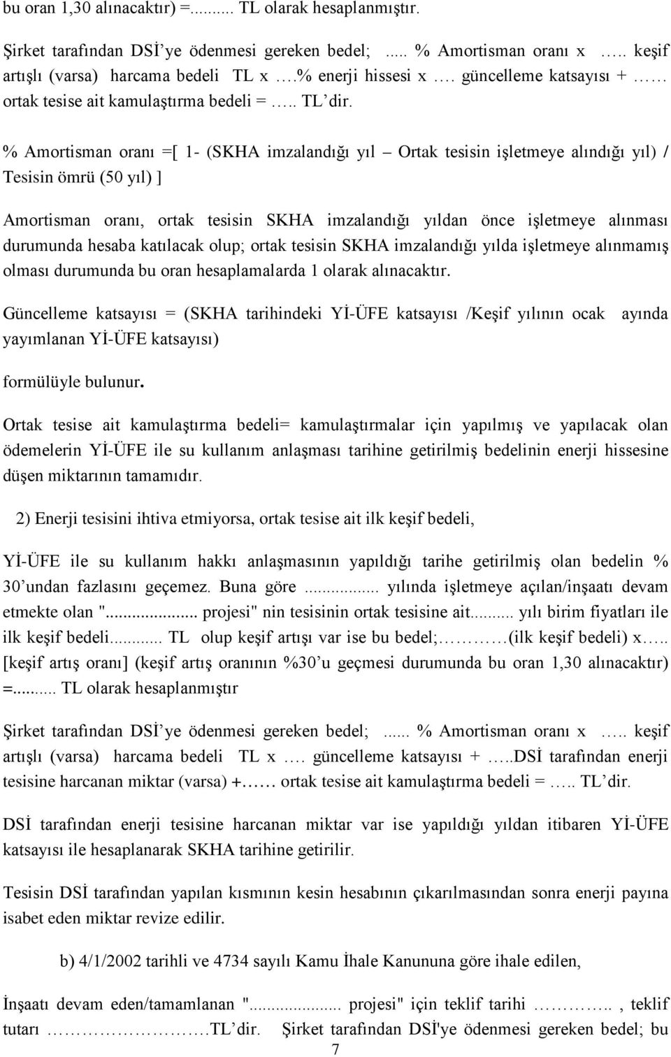 % Amortisman oranı =[ 1- (SKHA imzalandığı yıl Ortak tesisin işletmeye alındığı yıl) / Tesisin ömrü (50 yıl) ] Amortisman oranı, ortak tesisin SKHA imzalandığı yıldan önce işletmeye alınması