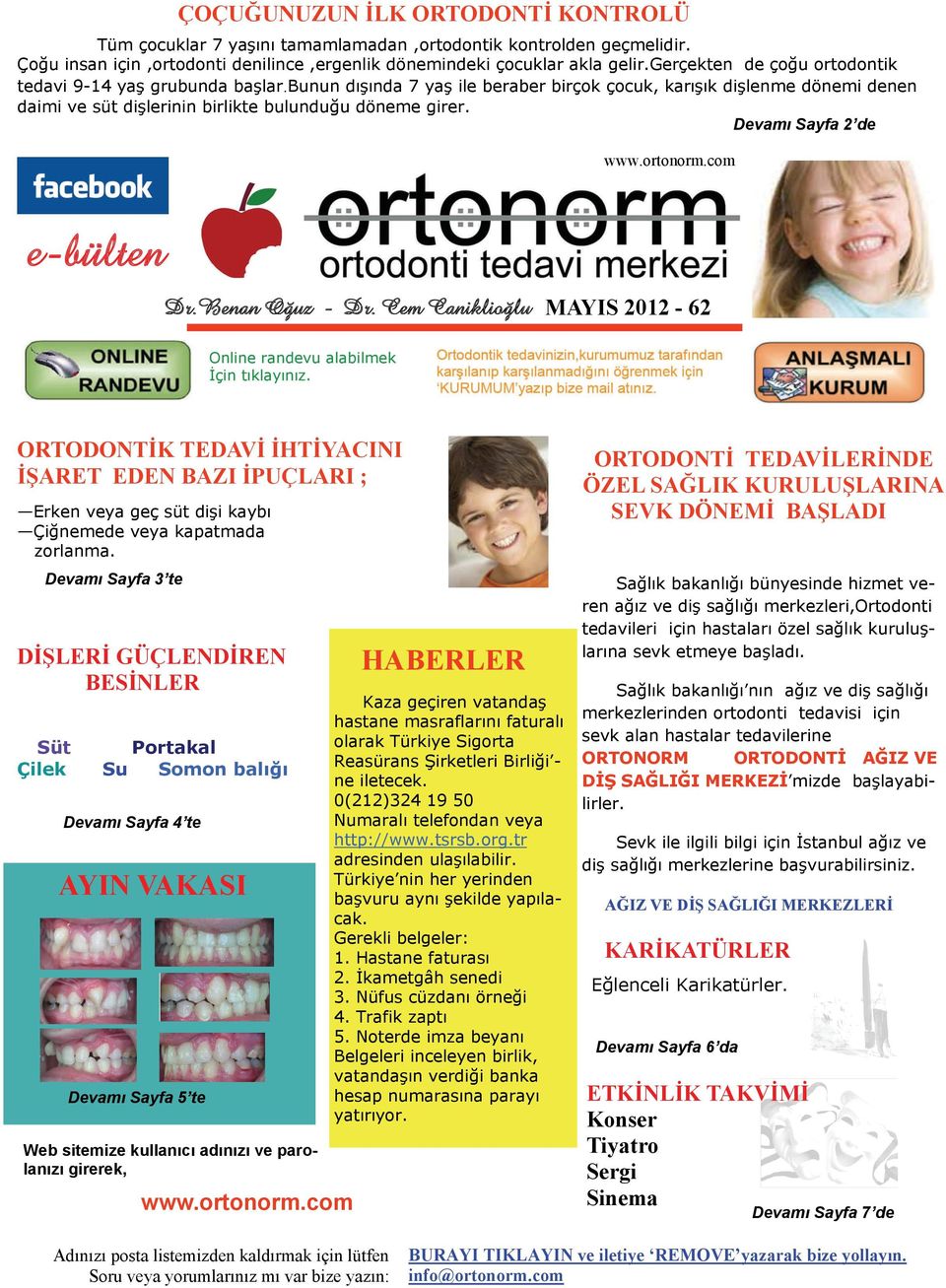 Devamı Sayfa 2 de www.ortonorm.com e-bülten Dr.Benan Oğuz - Dr. Cem Caniklioğlu MAYIS 2012-62 Online randevu alabilmek İçin tıklayınız.