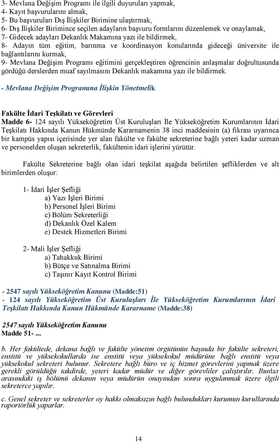 9- Mevlana Değişim Programı eğitimini gerçekleştiren öğrencinin anlaşmalar doğrultusunda gördüğü derslerden muaf sayılmasını Dekanlık makamına yazı ile bildirmek.