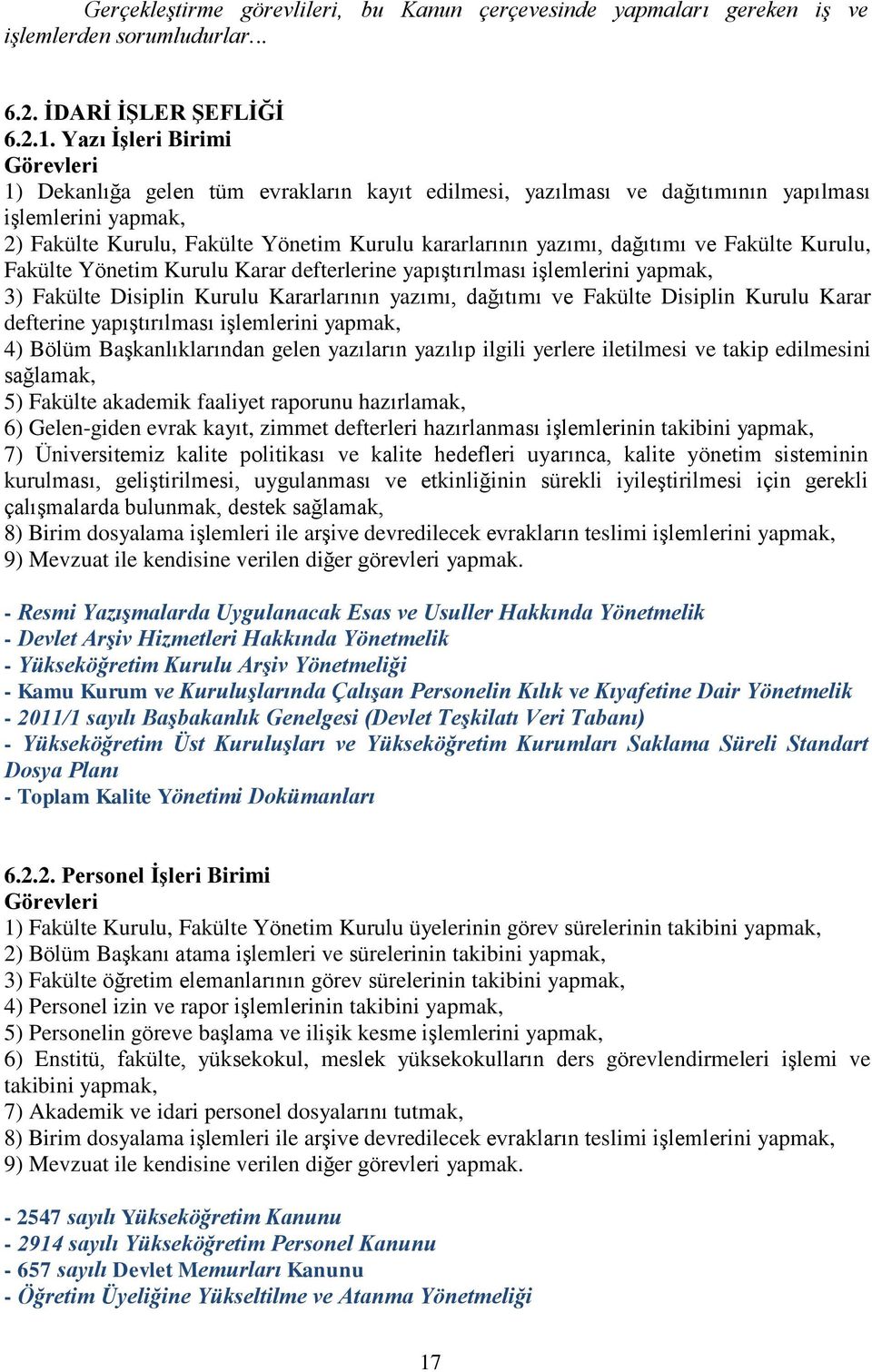 Fakülte Kurulu, Fakülte Yönetim Kurulu Karar defterlerine yapıştırılması işlemlerini yapmak, 3) Fakülte Disiplin Kurulu Kararlarının yazımı, dağıtımı ve Fakülte Disiplin Kurulu Karar defterine