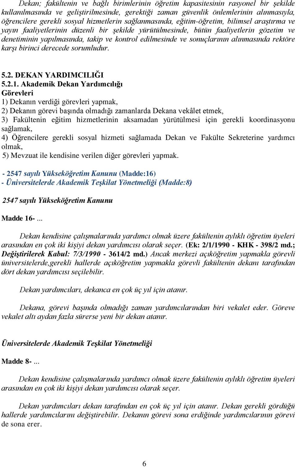 edilmesinde ve sonuçlarının alınmasında rektöre karşı birinci derecede sorumludur. 5.2. DEKAN YARDIMCILIĞI 5.2.1.