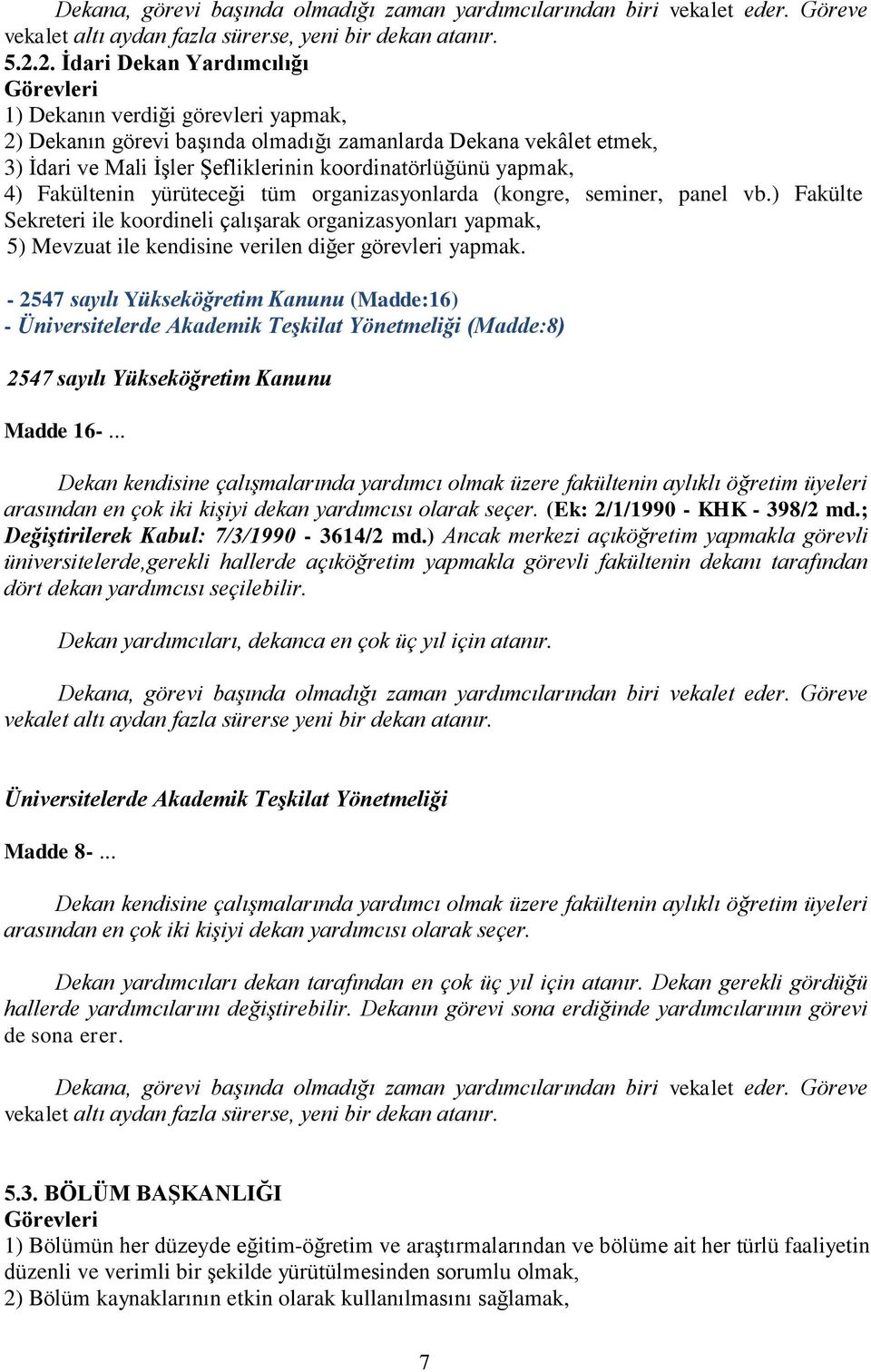 Fakültenin yürüteceği tüm organizasyonlarda (kongre, seminer, panel vb.) Fakülte Sekreteri ile koordineli çalışarak organizasyonları yapmak, 5) Mevzuat ile kendisine verilen diğer görevleri yapmak.