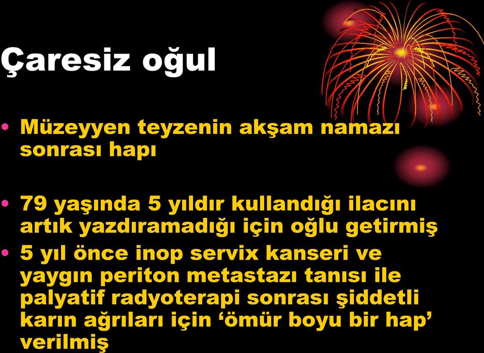 önce inop servix kanseri ve yaygın periton metastazı tanısı ile palyatif