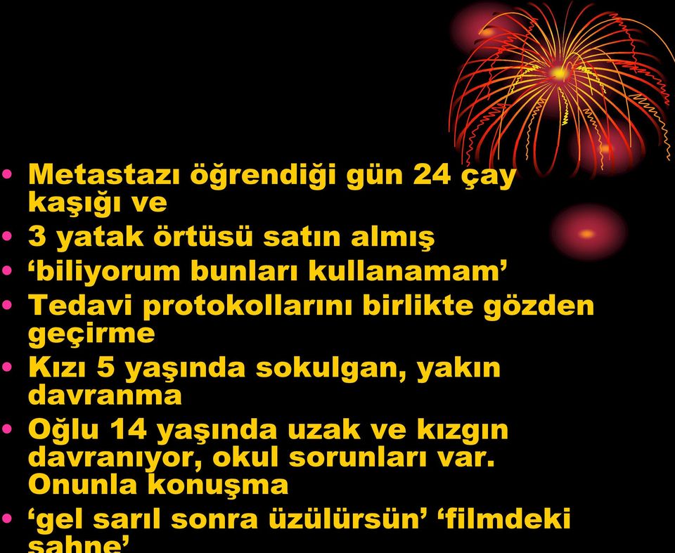 geçirme Kızı 5 yaşında sokulgan, yakın davranma Oğlu 14 yaşında uzak ve