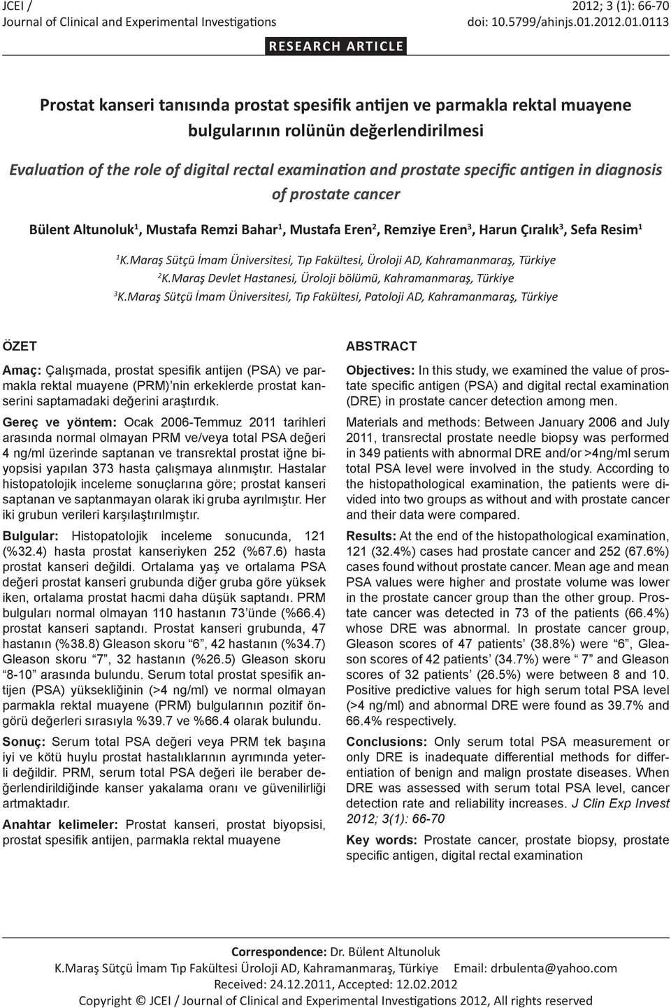 2012.01.0113 RESEARCH ARTICLE Prostat kanseri tanısında prostat spesifik antijen ve parmakla rektal muayene bulgularının rolünün değerlendirilmesi Evaluation of the role of digital rectal examination