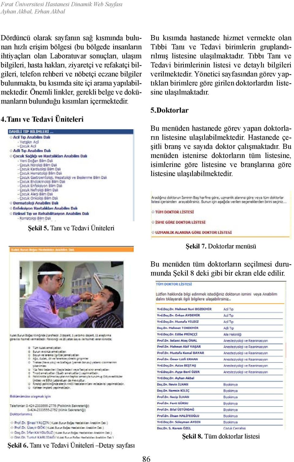 Önemli linkler, gerekli belge ve dokümanların bulunduğu kısımları içermektedir. 4.