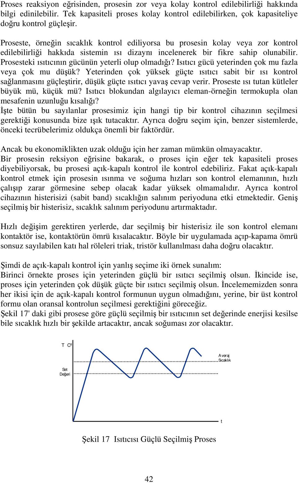 Prosesteki ısıtıcının gücünün yeterli olup olmadığı? Isıtıcı gücü yeterinden çok mu fazla veya çok mu düşük?