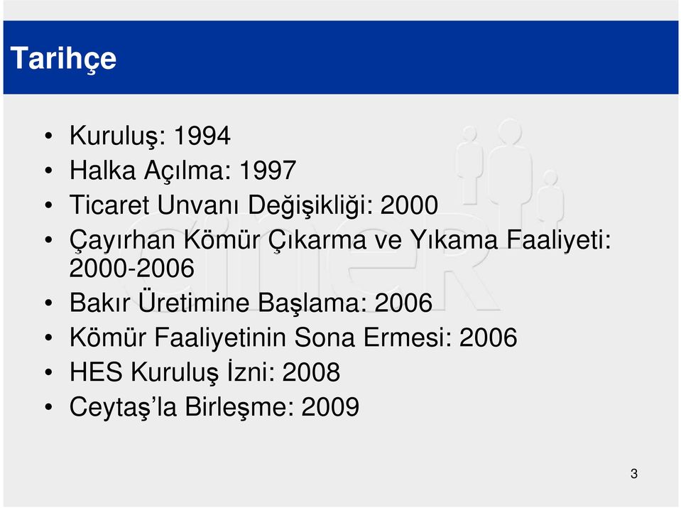 Faaliyeti: 2000-2006 Bakır Üretimine Başlama: 2006 Kömür