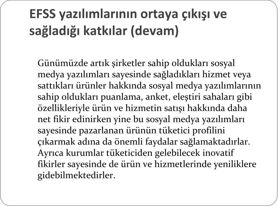 hizmetin satışı hakkında daha net fikir edinirken yine bu sosyal medya yazılımları sayesinde pazarlanan ürünün tüketici profilini çıkarmak adına da