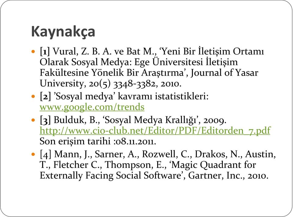 20(5) 3348-3382, 2010. [2] Sosyal medya kavramı istatistikleri: www.google.com/trends [3] Bulduk, B., Sosyal Medya Krallığı, 2009.