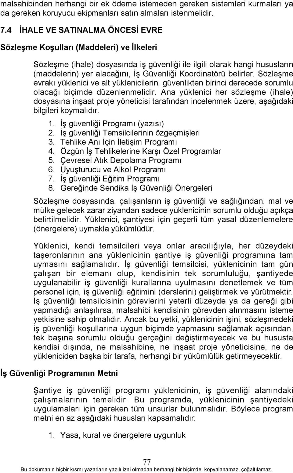 Koordinatörü belirler. Sözleşme evrakõ yüklenici ve alt yüklenicilerin, güvenlikten birinci derecede sorumlu olacağõ biçimde düzenlenmelidir.