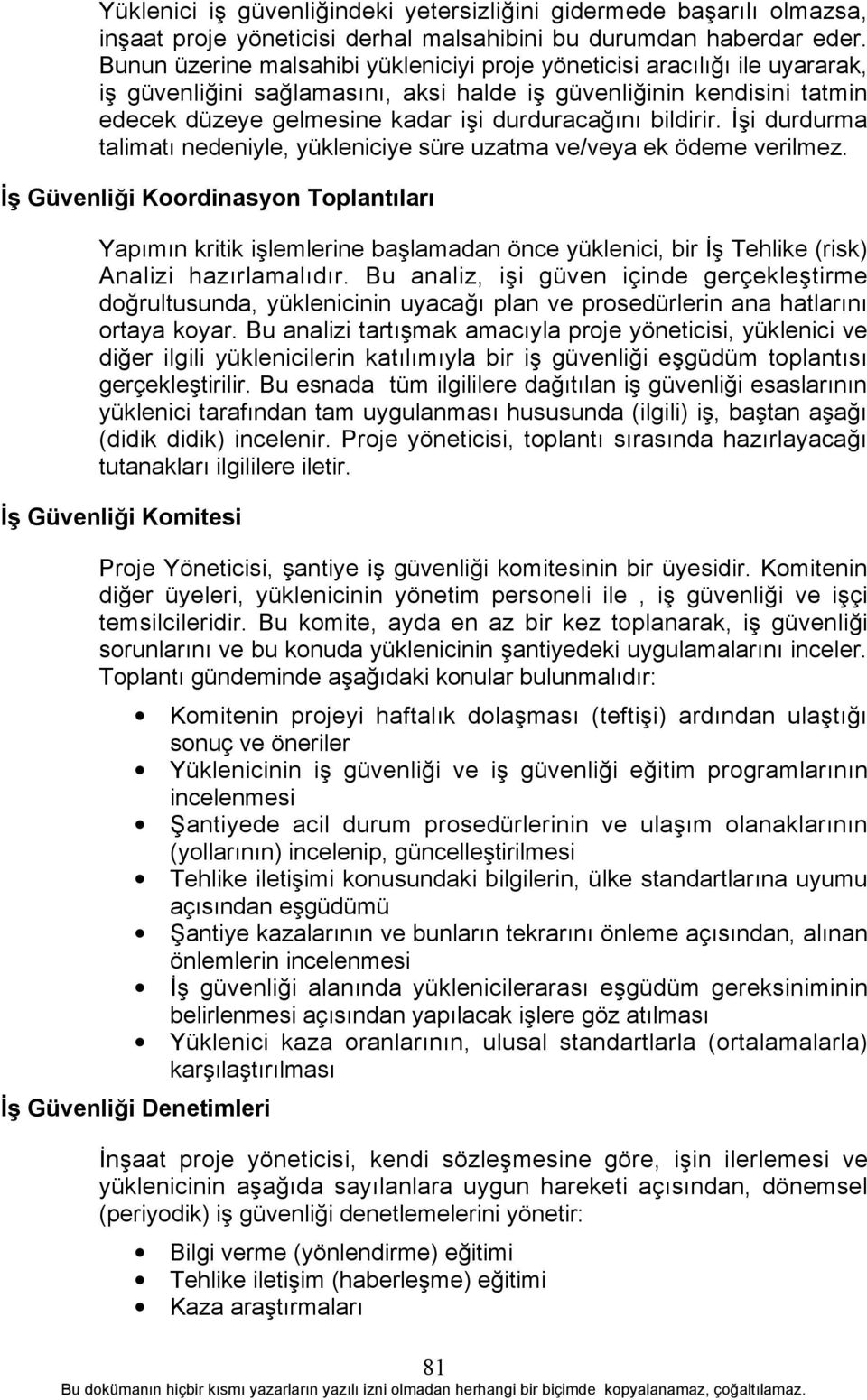 bildirir. İşi durdurma talimatõ nedeniyle, yükleniciye süre uzatma ve/veya ek ödeme verilmez.